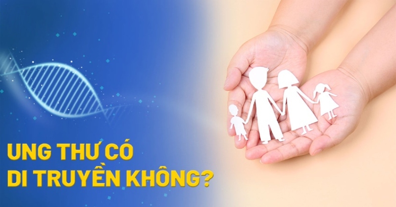 Ung thư có di truyền không?