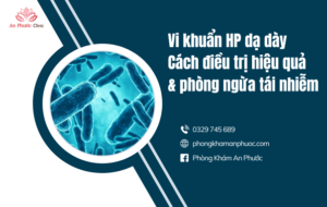 Vi khuẩn HP dạ dày: Cách điều trị hiệu quả và phòng ngừa tái nhiễm