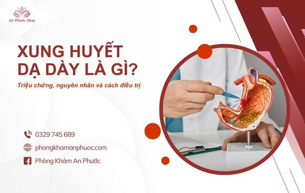 Xung huyết dạ dày là gì Triệu chứng, nguyên nhân và cách điều trị
