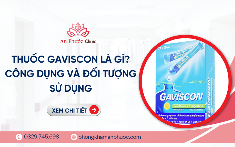 Thuốc Gaviscon là gì? Công dụng và đối tượng sử dụng