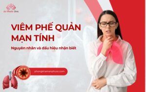 Viêm phế quản mạn tính: Nguyên nhân và dấu hiệu nhận biết