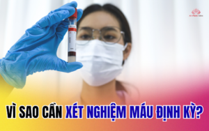 Vì sao cần xét nghiệm máu định kỳ?
