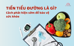Tiền tiểu đường là gì? Cách phát hiện sớm để bảo vệ sức khỏe