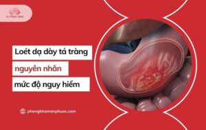 Loét dạ dày tá tràng là gì Nguyên nhân và mức độ nguy hiểm