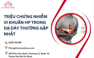 Triệu Chứng Nhiễm Vi Khuẩn HP Trong Dạ Dày Thường Gặp Nhất