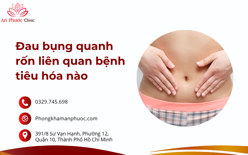 Đau bụng quanh rốn liên quan bệnh tiêu hóa nào?