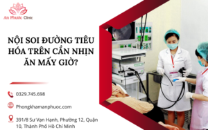 Nội soi đường tiêu hóa trên cần nhịn ăn mấy giờ?