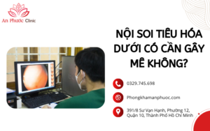 Nội soi tiêu hóa dưới có cần gây mê không?