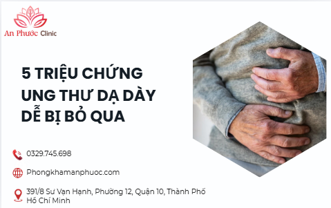 5 triệu chứng ung thư dạ dày dễ bị bỏ qua